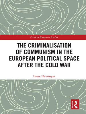cover image of The Criminalisation of Communism in the European Political Space after the Cold War